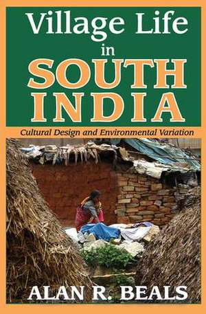 Village Life in South India: Cultural Design and Environmental Variation de Alan R. Beals