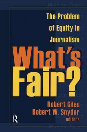 What's Fair?: The Problem of Equity in Journalism de Robert Giles