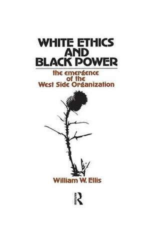 White Ethics and Black Power: The Emergence of the West Side Organization de William W. Ellis