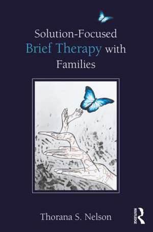 Solution-Focused Brief Therapy with Families de Thorana S. Nelson