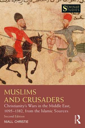 Muslims and Crusaders: Christianity’s Wars in the Middle East, 1095–1382, from the Islamic Sources de Niall Christie