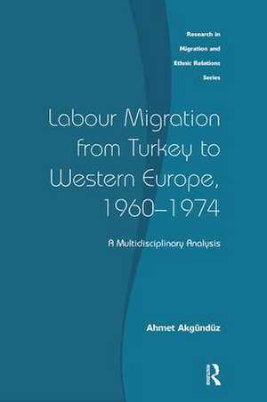 Labour Migration from Turkey to Western Europe, 1960-1974: A Multidisciplinary Analysis de Ahmet Akgunduz