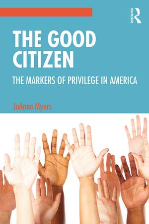 The Good Citizen: The Markers of Privilege in America de JoAnne Myers