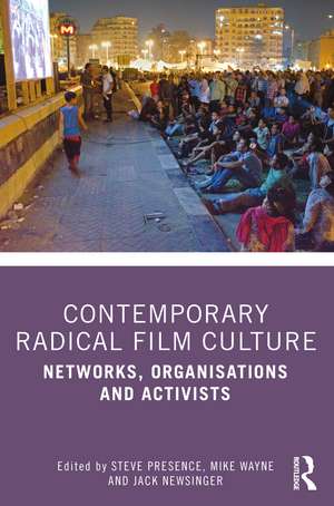 Contemporary Radical Film Culture: Networks, Organisations and Activists de Steve Presence