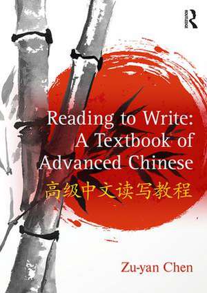 Reading to Write: A Textbook of Advanced Chinese de Zu-Yan Chen