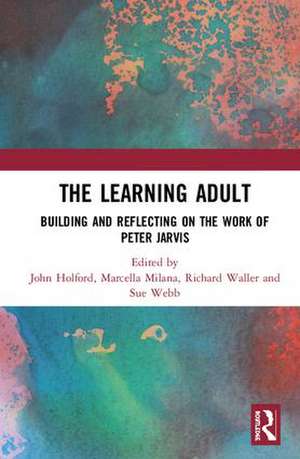 The Learning Adult: Building and Reflecting on the Work of Peter Jarvis de John Holford