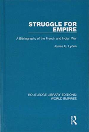 Struggle for Empire: A Bibliography of the French and Indian War de James G. Lydon