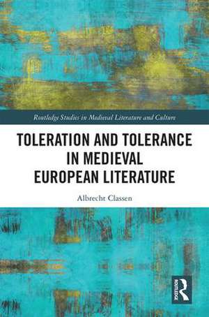 Toleration and Tolerance in Medieval European Literature de Albrecht Classen