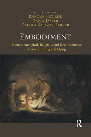 Embodiment: Phenomenological, Religious and Deconstructive Views on Living and Dying de Ramona Fotiade