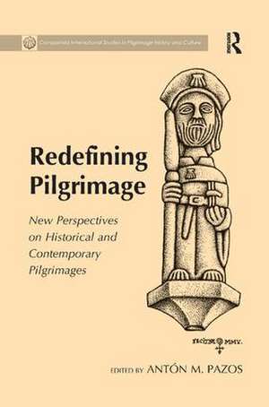 Redefining Pilgrimage: New Perspectives on Historical and Contemporary Pilgrimages de Antón M. Pazos