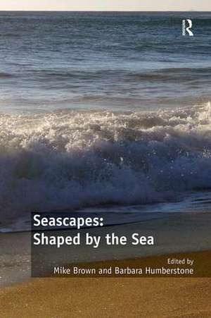 Seascapes: Shaped by the Sea de Mike Brown