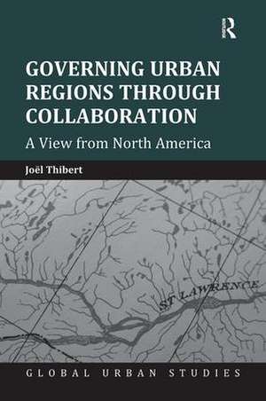 Governing Urban Regions Through Collaboration: A View from North America de Joël Thibert