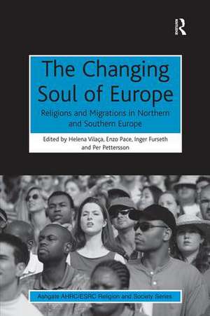 The Changing Soul of Europe: Religions and Migrations in Northern and Southern Europe de Helena Vilaça