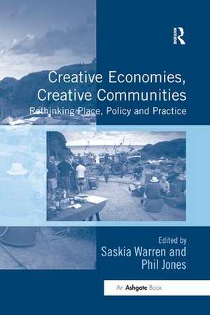 Creative Economies, Creative Communities: Rethinking Place, Policy and Practice de Saskia Warren