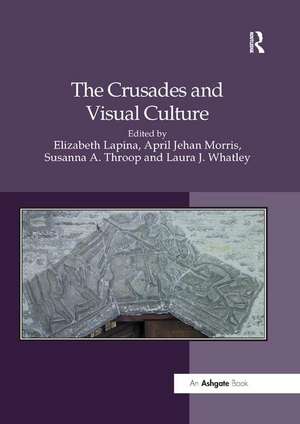 The Crusades and Visual Culture de Elizabeth Lapina