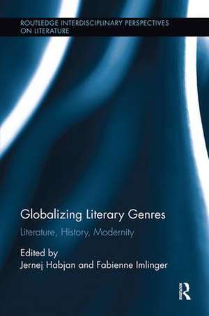 Globalizing Literary Genres: Literature, History, Modernity de Jernej Habjan