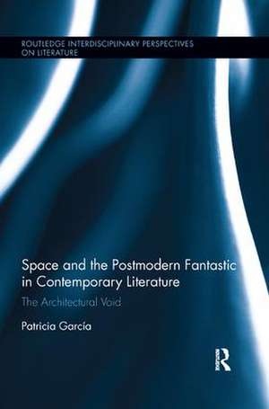 Space and the Postmodern Fantastic in Contemporary Literature: The Architectural Void de Patricia Garcia