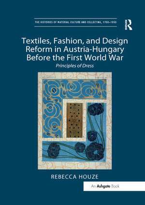 Textiles, Fashion, and Design Reform in Austria-Hungary Before the First World War: Principles of Dress de Rebecca Houze