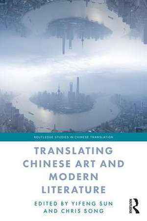 Translating Chinese Art and Modern Literature de Yifeng Sun