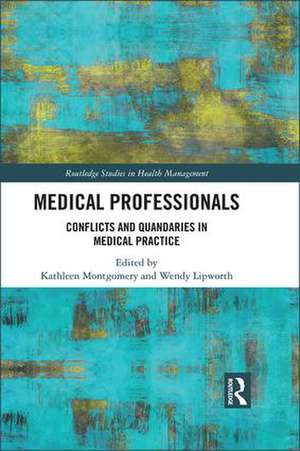 Medical Professionals: Conflicts and Quandaries in Medical Practice de Kathleen Montgomery