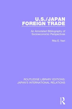 U.S./Japan Foreign Trade: An Annotated Bibliography of Socioeconomic Perspectives de Rita E. Neri