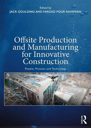 Offsite Production and Manufacturing for Innovative Construction: People, Process and Technology de Jack S. Goulding