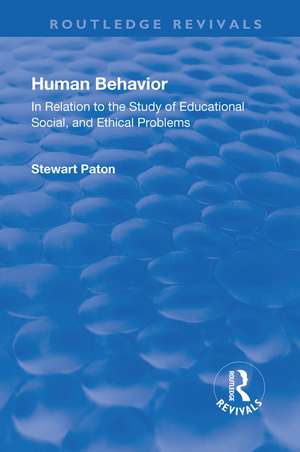 Revival: Human Behavior (1921): In Relation to the Study of Educational, Social & Ethical Problems de Stewart Paton