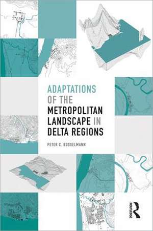 Adaptations of the Metropolitan Landscape in Delta Regions de Peter C Bosselmann