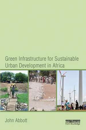 Green Infrastructure for Sustainable Urban Development in Africa de John Abbott