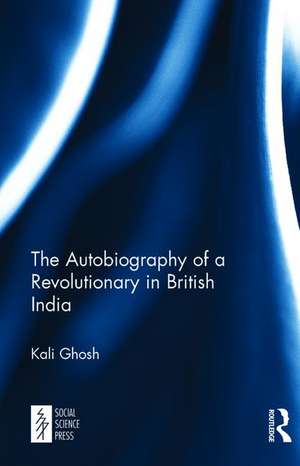 The Autobiography of a Revolutionary in British India de Kali Ghosh