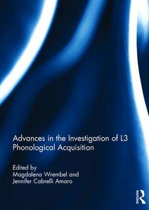 Advances in the Investigation of L3 Phonological Acquisition de Magdalena Wrembel