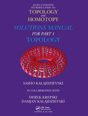 An Illustrated Introduction to Topology and Homotopy Solutions Manual for Part 1 Topology de Sasho Kalajdzievski