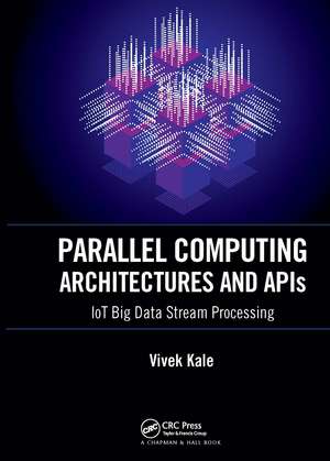 Parallel Computing Architectures and APIs: IoT Big Data Stream Processing de Vivek Kale