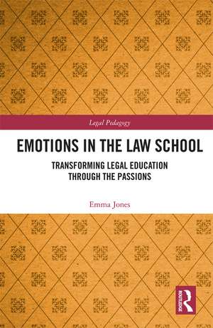 Emotions in the Law School: Transforming Legal Education Through the Passions de Emma Jones