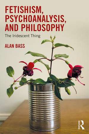 Fetishism, Psychoanalysis, and Philosophy: The Iridescent Thing de Alan Bass