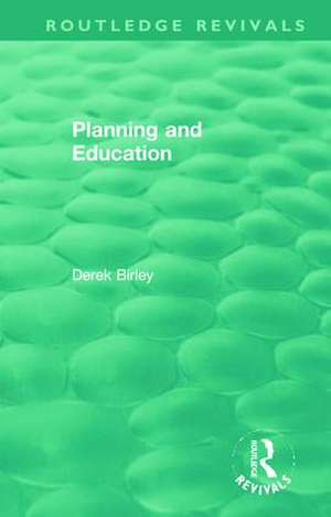 Routledge Revivals: Planning and Education (1972) de Derek Birley