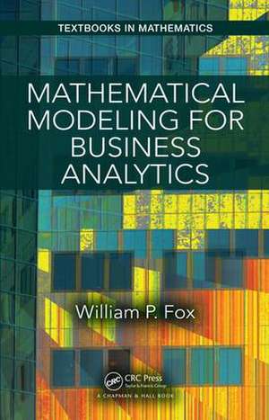 Mathematical Modeling for Business Analytics de William Fox