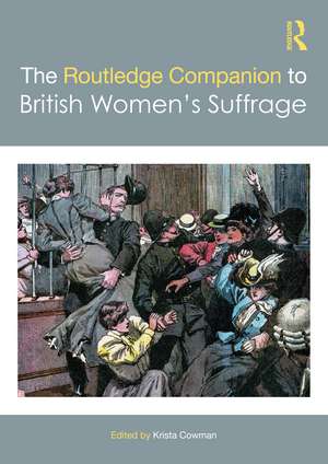 The Routledge Companion to British Women’s Suffrage de Krista Cowman