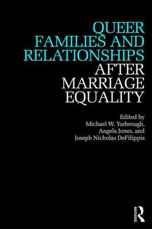 Queer Families and Relationships After Marriage Equality de Michael Yarbrough