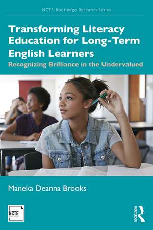 Transforming Literacy Education for Long-Term English Learners: Recognizing Brilliance in the Undervalued de Maneka Deanna Brooks