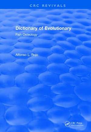 Revival: Dictionary of Evolutionary Fish Osteology (1991) de lfonso L. Rojo