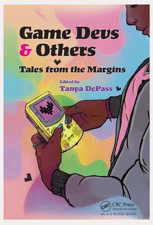 Game Devs & Others: Tales from the Margins de Tanya DePass