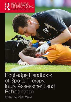 Routledge Handbook of Sports Therapy, Injury Assessment and Rehabilitation de Keith Ward