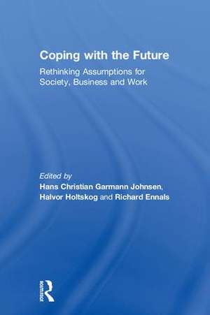 Coping with the Future: Rethinking Assumptions for Society, Business and Work de Hans Christian Garmann Johnsen