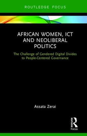 African Women, ICT and Neoliberal Politics: The Challenge of Gendered Digital Divides to People-Centered Governance de Assata Zerai