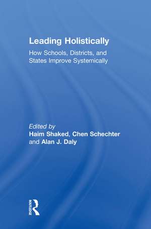 Leading Holistically: How Schools, Districts, and States Improve Systemically de Haim Shaked