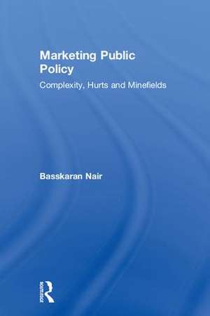 Marketing Public Policy: Complexity, Hurts and Minefields de Basskaran Nair