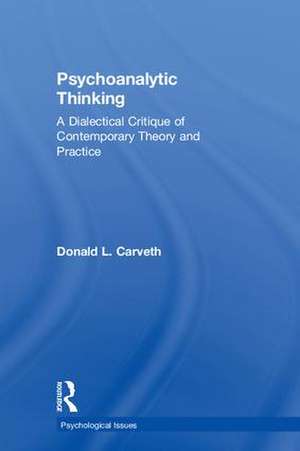Psychoanalytic Thinking: A Dialectical Critique of Contemporary Theory and Practice de Donald L. Carveth