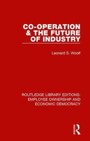 Co-operation and the Future of Industry de Leonard S. Woolf