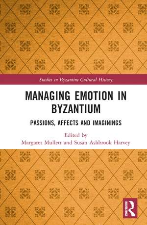 Managing Emotion in Byzantium: Passions, Affects and Imaginings de Margaret Mullett